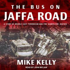 Bus on Jaffa Road: A Story of Middle East Terrorism and the Search for Justice Audiobook, by Mike Kelly
