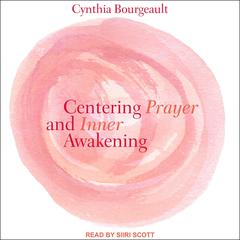 Centering Prayer and Inner Awakening Audiobook, by Cynthia Bourgeault