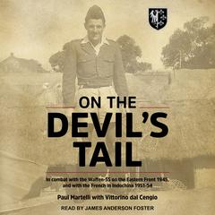 On the Devils Tail: In Combat with the Waffen-SS on the Eastern Front 1945, and with the French in Indochina 1951-54 Audiobook, by Paul Martelli