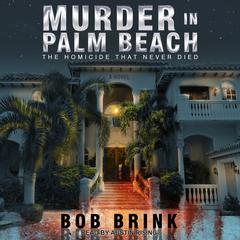 Murder in Palm Beach: The Homicide That Never Died Audiobook, by Bob Brink