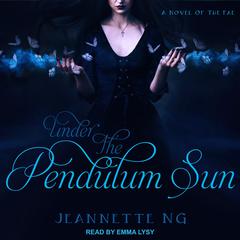 Under the Pendulum Sun Audiobook, by Jeannette Ng