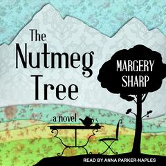 The Nutmeg Tree: A Novel Audiobook, by Margery Sharp