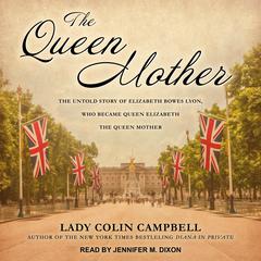 The Queen Mother: The Untold Story of Elizabeth Bowes Lyon, Who Became Queen Elizabeth The Queen Mother Audiobook, by 