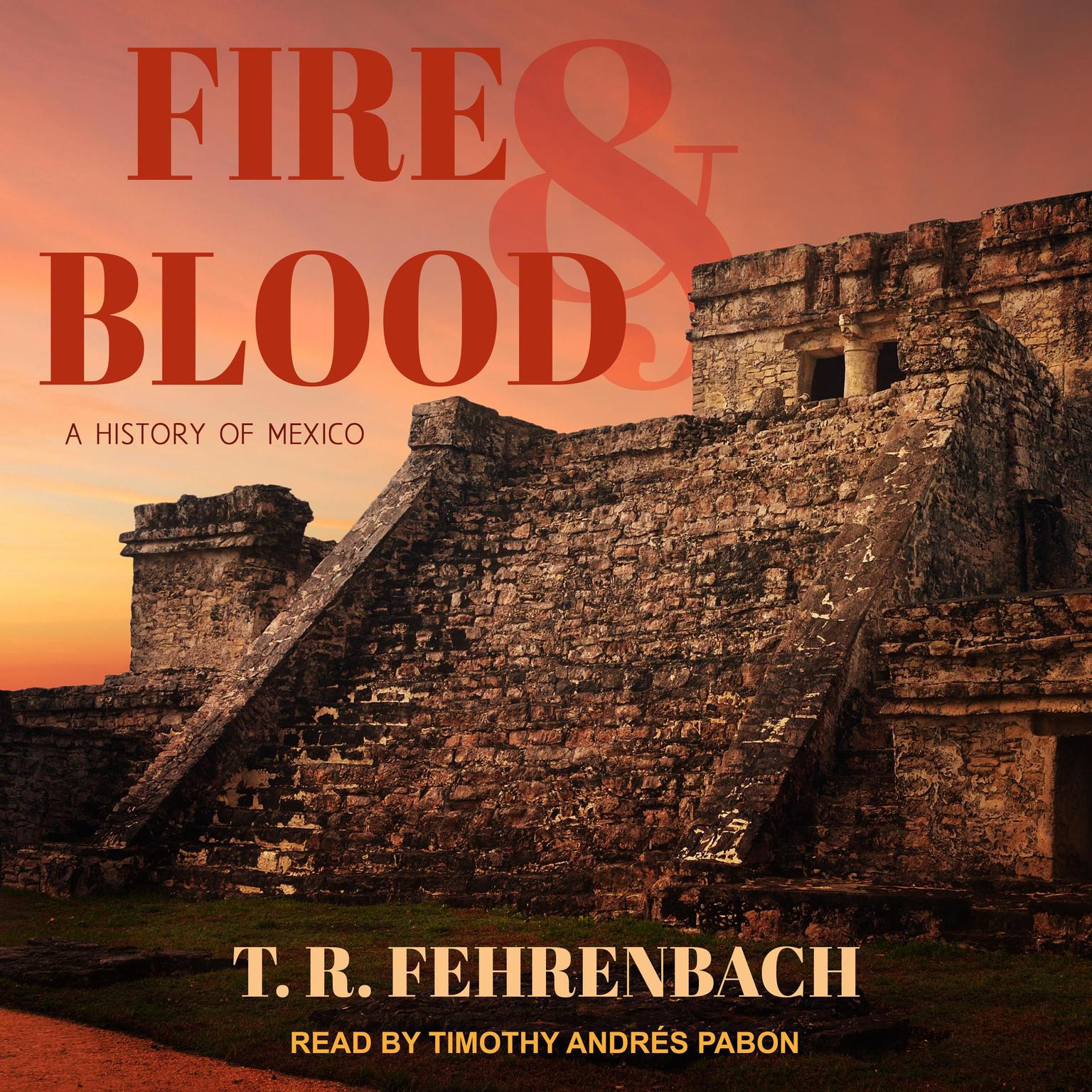 Fire And Blood: A History Of Mexico Audiobook, by T. R. Fehrenbach