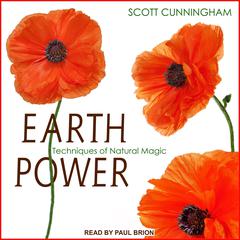 Earth Power: Techniques of Natural Magic Audiobook, by Scott Cunningham