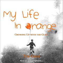 My Life in Orange: Growing Up with the Guru Audiobook, by Tim Guest
