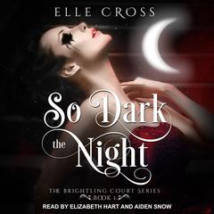 So Dark the Night Audiobook, by Elle Cross