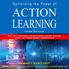 Optimizing the Power of Action Learning: Real-Time Strategies for Developing Leaders, Building Teams and Transforming Organizations Audiobook, by Michael J. Marquardt