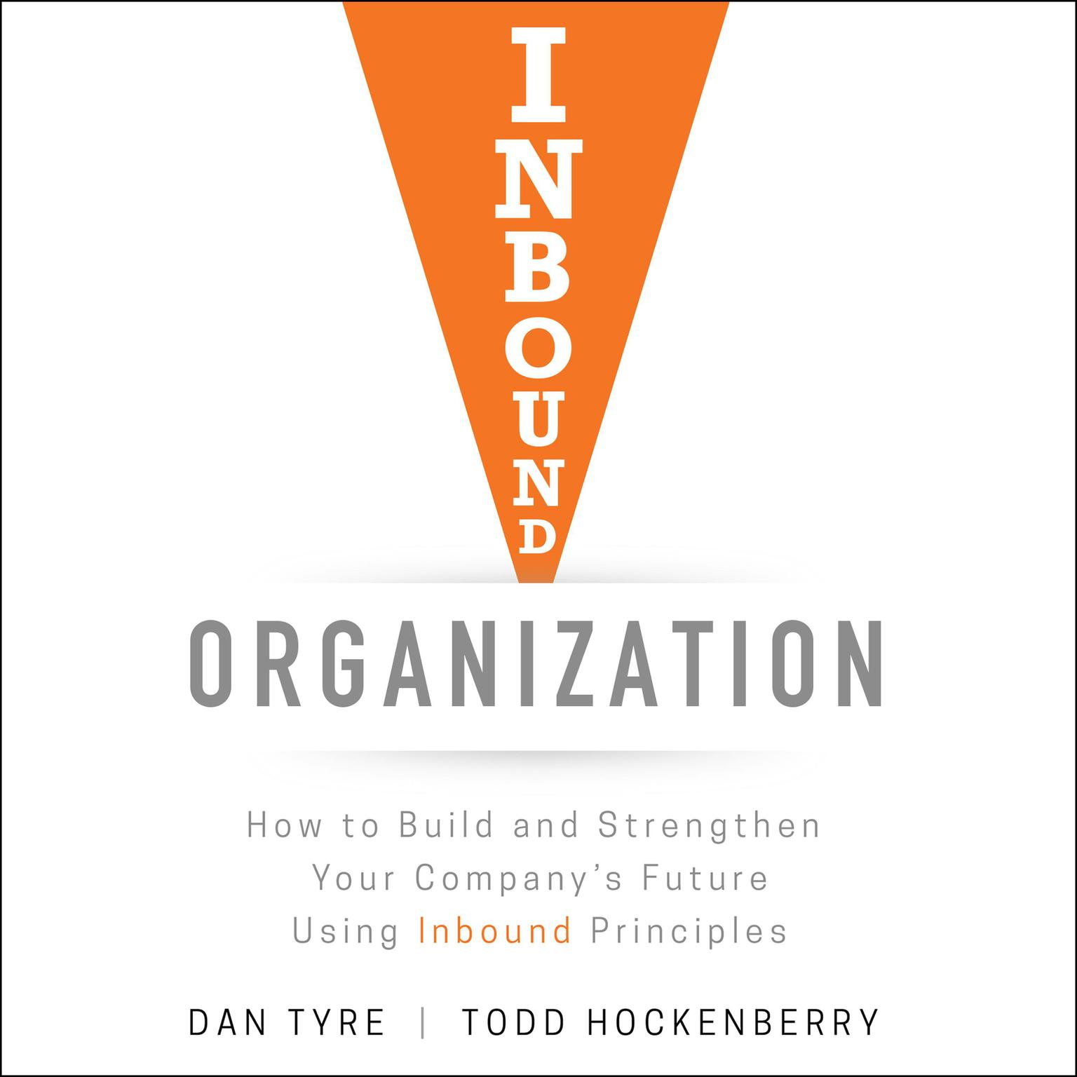 Inbound Organization: How to Build and Strengthen Your Companys Future Using Inbound Principles Audiobook, by Dan Tyre