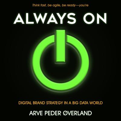 Always On: Digital Brand Strategy in a Big Data World Audiobook, by Arve Peder Overland