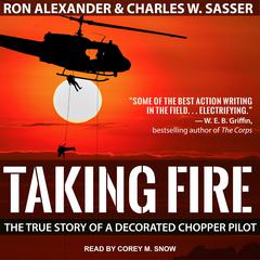 Taking Fire: The True Story of a Decorated Chopper Pilot Audiobook, by Charles W. Sasser