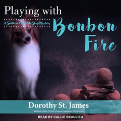 Playing With Bonbon Fire Audiobook, by Dorothy St. James