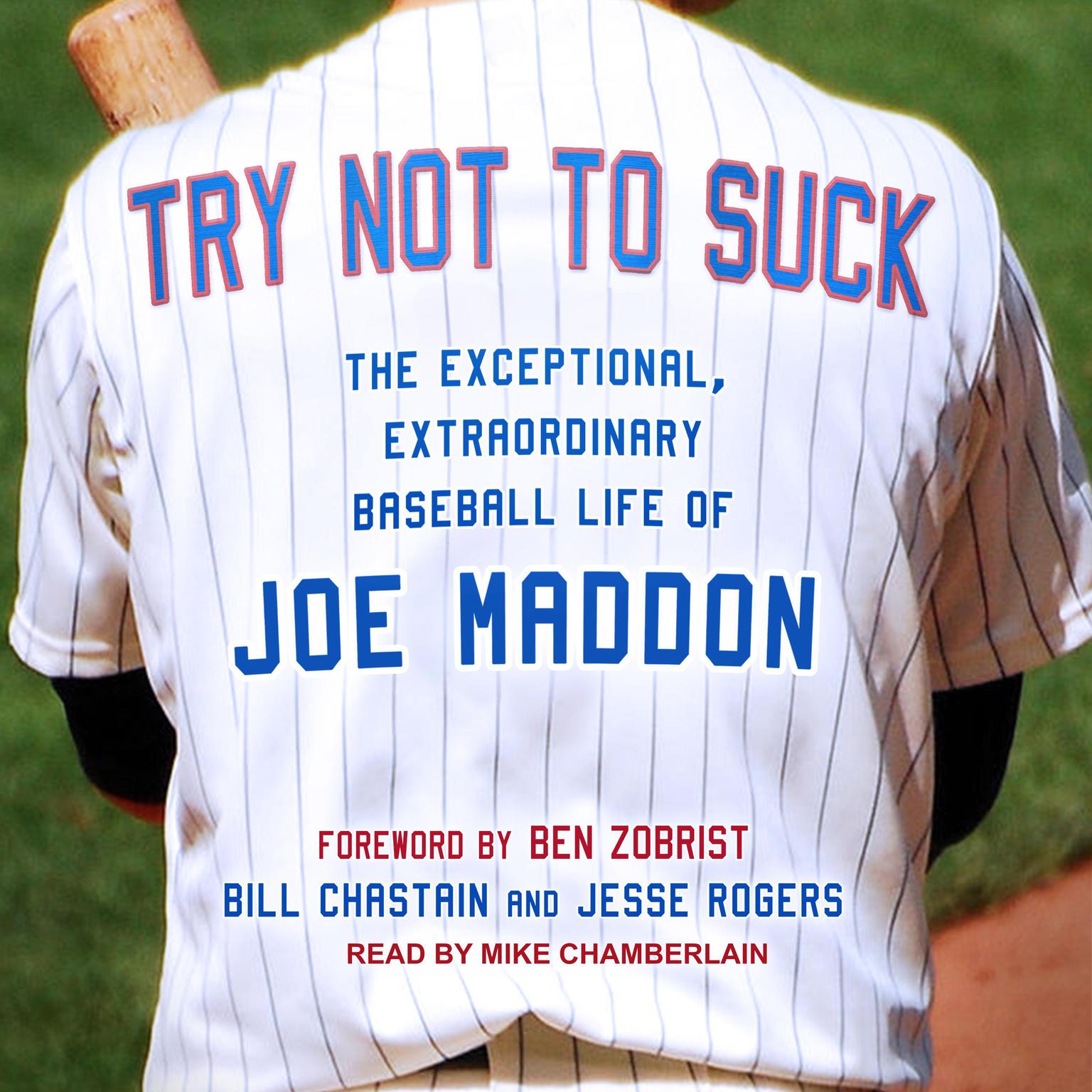 Try Not to Suck: The Exceptional, Extraordinary Baseball Life of Joe Maddon Audiobook, by Bill Chastain