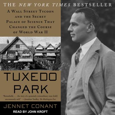 Tuxedo Park: A Wall Street Tycoon and the Secret Palace of Science That Changed the Course of World War II Audiobook, by Jennet Conant