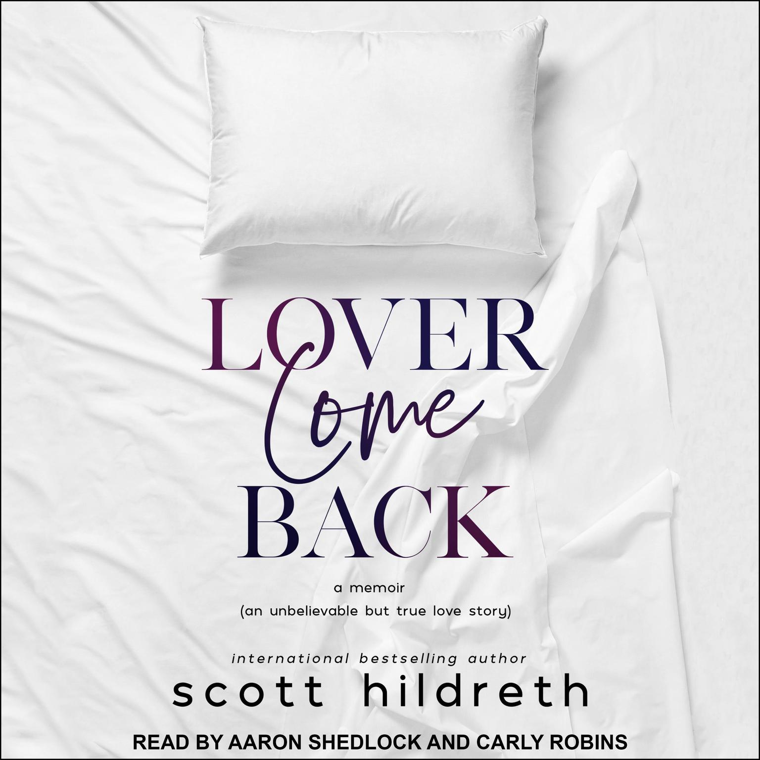 Lover Come Back: An Unbelievable But True Love Story Audiobook, by Scott Hildreth