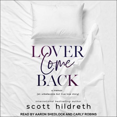 Lover Come Back: An Unbelievable But True Love Story Audiobook, by Scott Hildreth