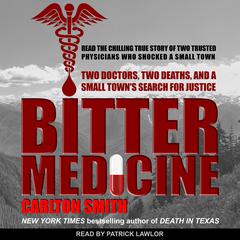 Bitter Medicine: Two Doctors, Two Deaths, And A Small Town's Search For Justice Audiobook, by Carlton Smith