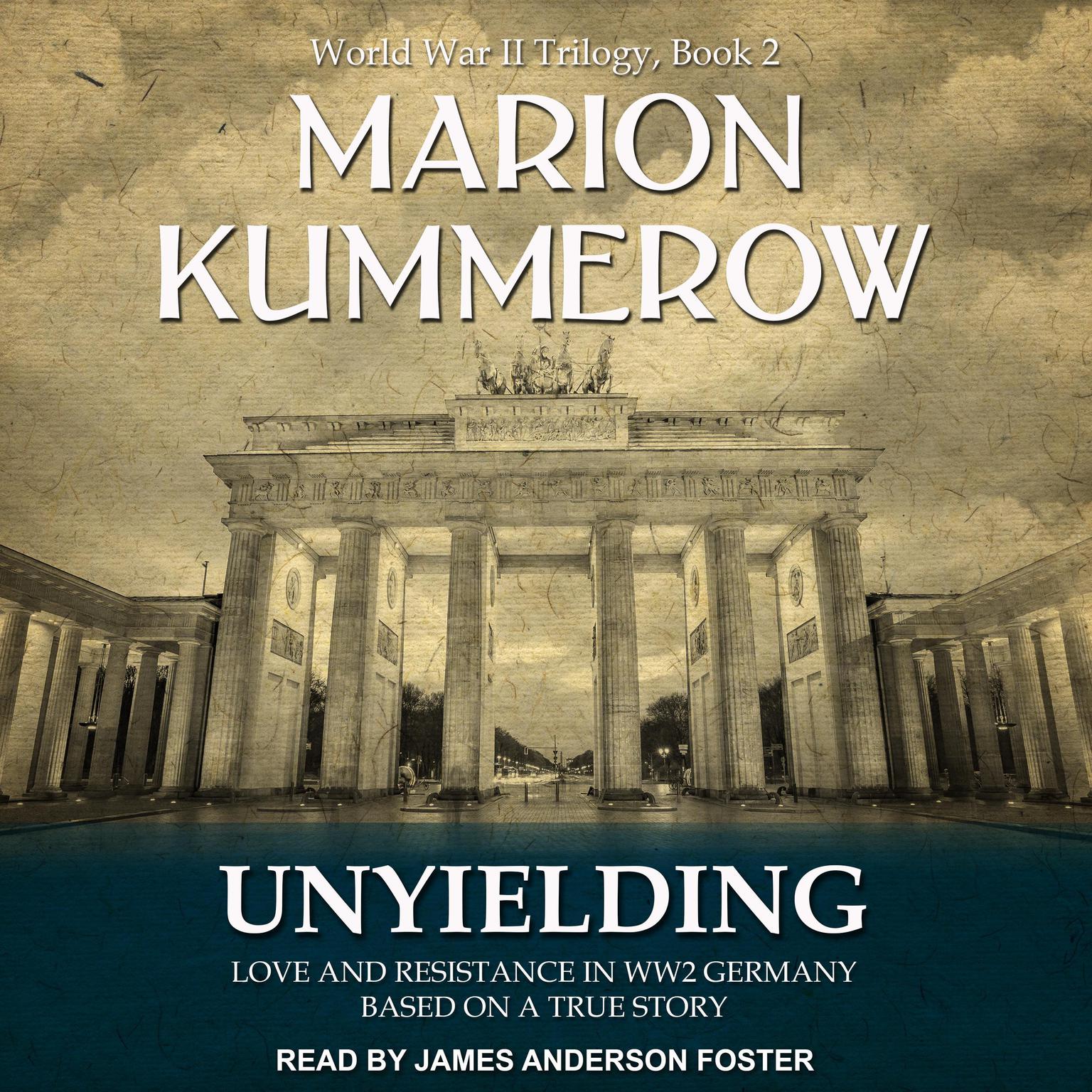 Unyielding: Love and Resistance in WW2 Germany Audiobook, by Marion Kummerow