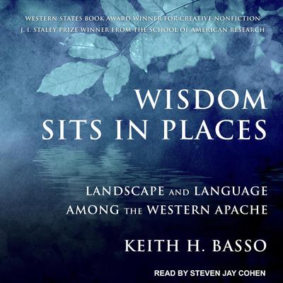 Wisdom Sits in Places: Landscape and Language Among the Western Apache Audiobook, by Keith H. Basso