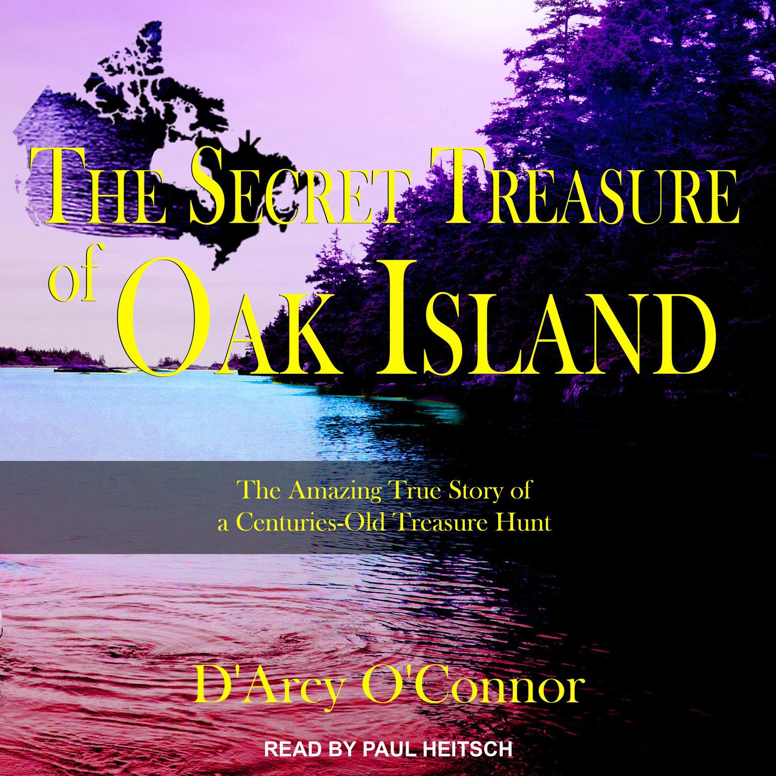 Secret Treasure of Oak Island: The Amazing True Story of a Centuries-Old Treasure Hunt Audiobook, by D'Arcy O'Connor