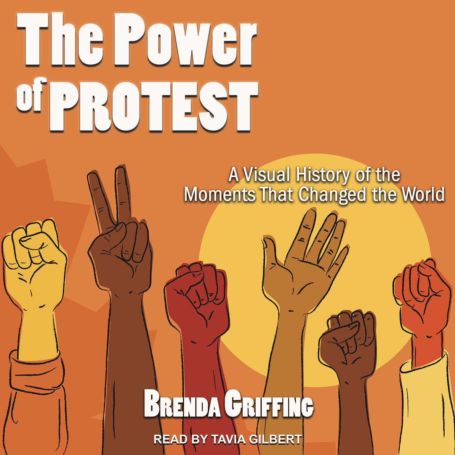 The Power of Protest: A Visual History of the Moments That Changed the World Audiobook, by Brenda Griffing