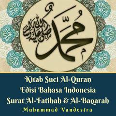Kitab Suci Al-Quran Edisi Bahasa Indonesia Surat Al-Fatihah & Al-Baqarah Audiobook, by Muhammad Vandestra
