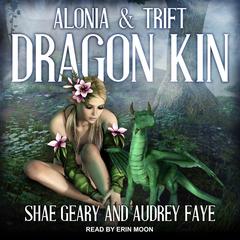 Dragon Kin: Alonia & Trift Audiobook, by Audrey Faye