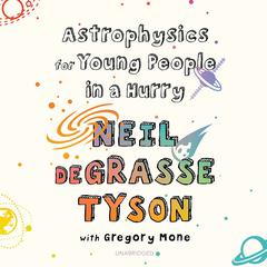 Astrophysics for Young People in a Hurry Audiobook, by Neil deGrasse Tyson