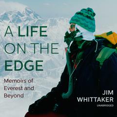 A Life on the Edge: Memoirs of Everest and Beyond Audiobook, by Jim Whittaker