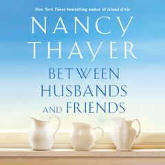 Between Husbands and Friends: A Novel Audiobook, by Nancy Thayer