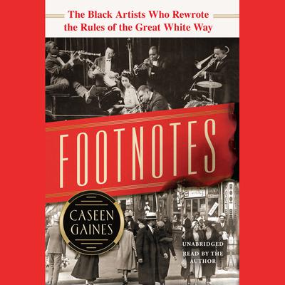 Footnotes: The Black Artists Who Rewrote the Rules of the Great White Way  Audiobook, by Caseen Gaines