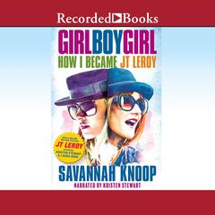 Girl Boy Girl: How I Became JT Leroy Audiobook, by Savannah Knoop
