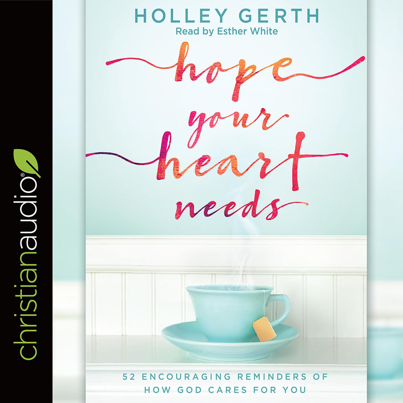 Hope Your Heart Needs: 52 Encouraging Reminders of How God Cares for You Audiobook, by Holley Gerth