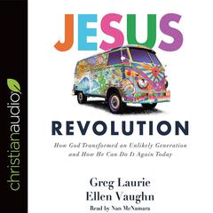 Jesus Revolution: How God Transformed an Unlikely Generation and How He Can Do It Again Today Audiobook, by Greg Laurie