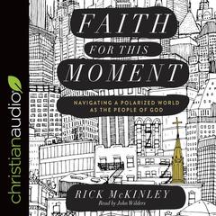 Faith for This Moment: Navigating a Polarized World as the People of God Audiobook, by Rick McKinley