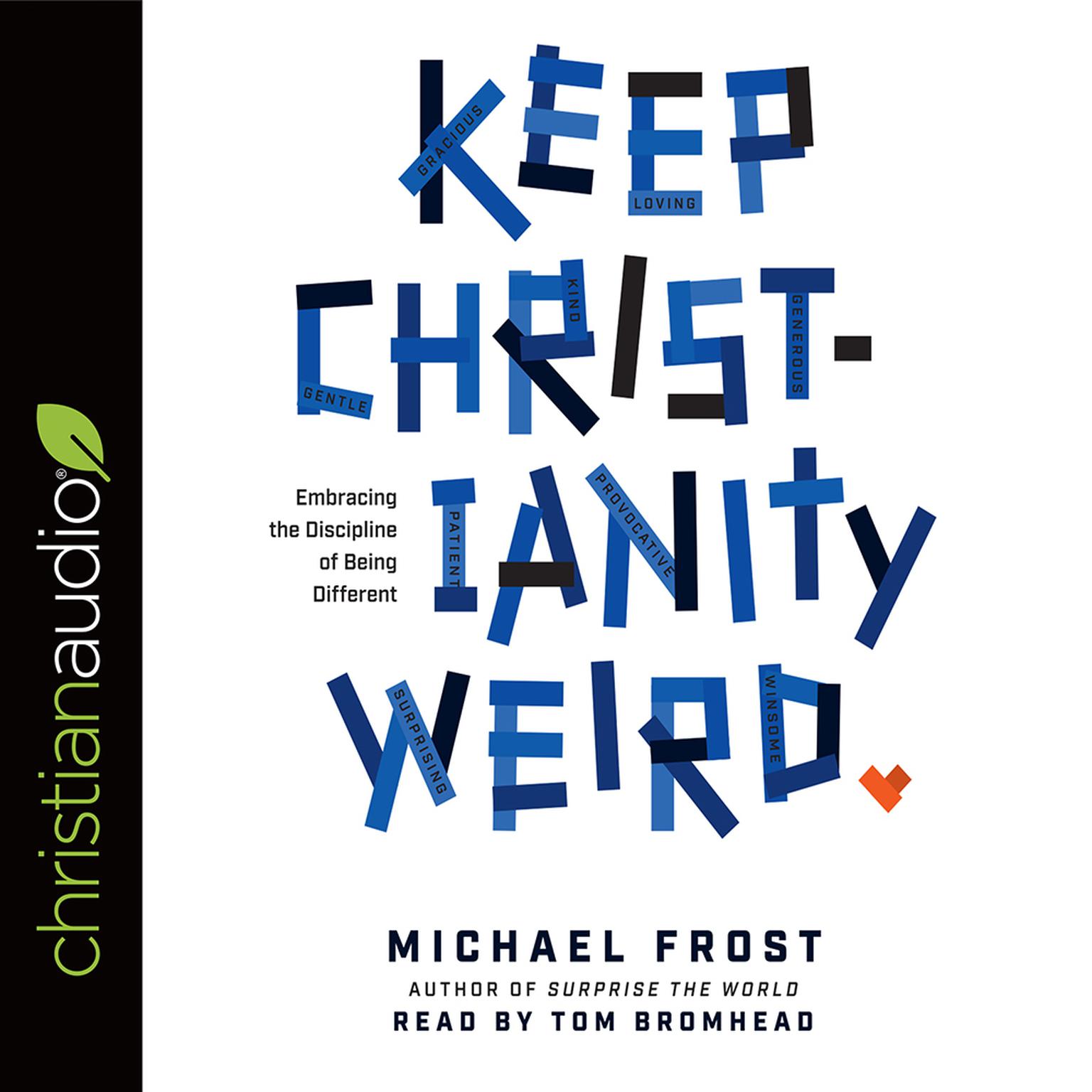 Keep Christianity Weird: Embracing the Discipline of Being Different Audiobook, by Michael Frost