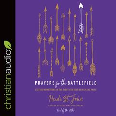 Prayers for the Battlefield: Staying MomStrong in the Fight for Your Family and Faith Audiobook, by Heidi St. John