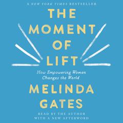 The Moment of Lift: How Empowering Women Changes the World Audiobook, by 