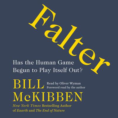 Falter: Has the Human Game Begun to Play Itself Out? Audiobook, by Bill McKibben