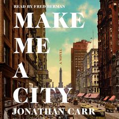 Make Me a City: A Novel Audiobook, by Jonathan Carr