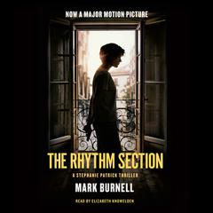 The Rhythm Section: A Stephanie Patrick Thriller Audiobook, by Mark Burnell