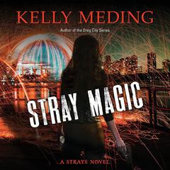 Stray Magic: A Strays Novel Audiobook, by Kelly Meding