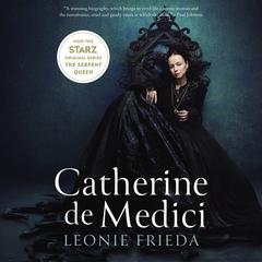 Catherine de Medici: Renaissance Queen of France Audiobook, by Leonie Frieda