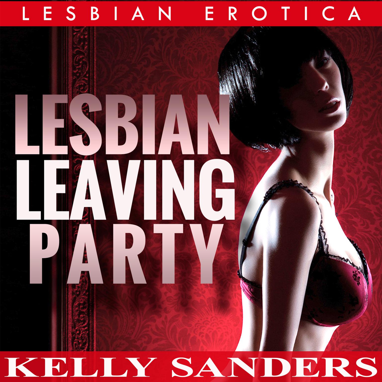 Lesbian Leaving Party: Lesbian Erotica Audiobook, by Kelly Sanders