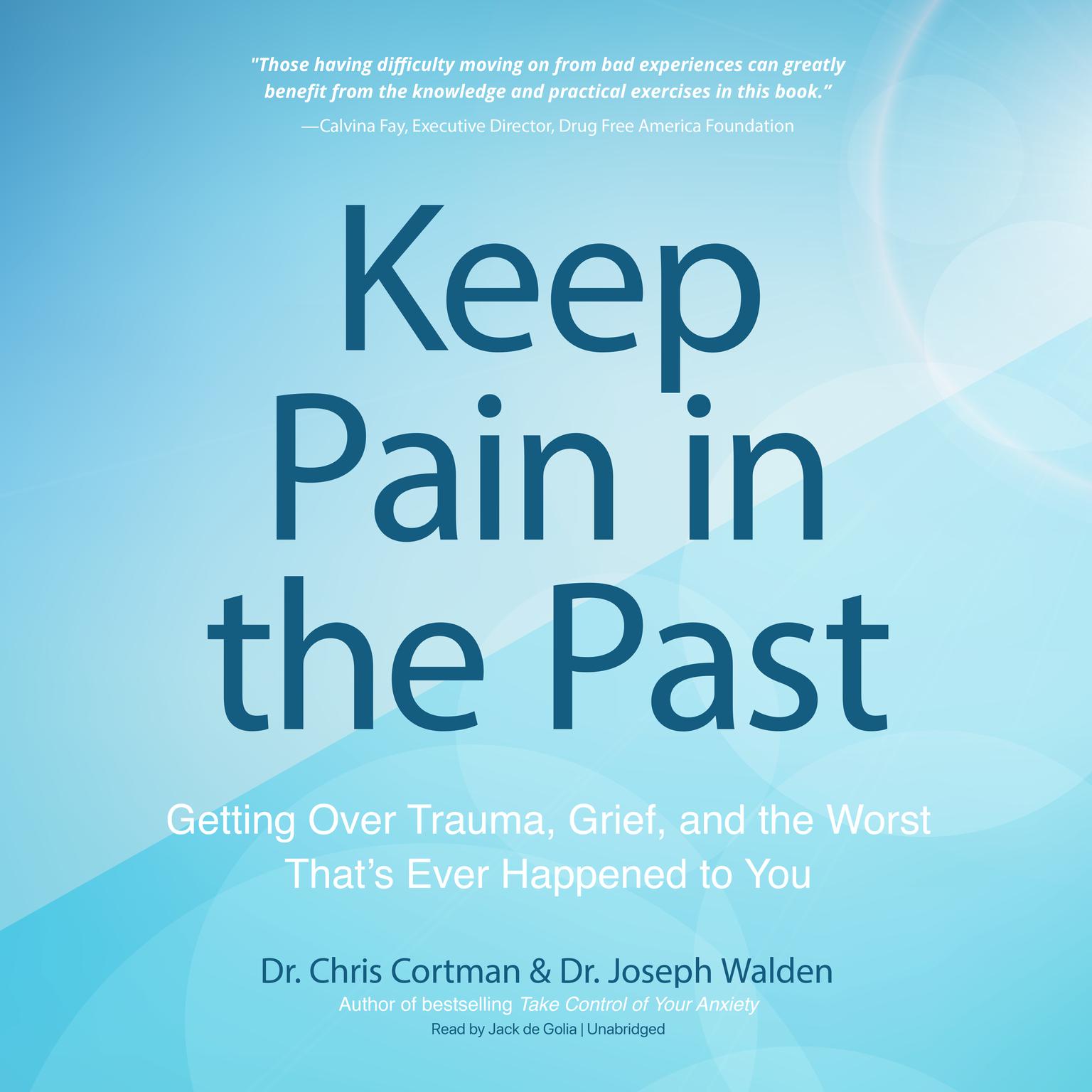 Keep Pain in the Past: Getting Over Trauma, Grief, and the Worst That’s Ever Happened to You Audiobook, by Chris Cortman