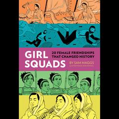 Girl Squads : 20 Female Friendships That Changed History Audiobook, by Sam Maggs
