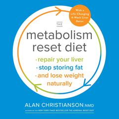 The Metabolism Reset Diet: Repair Your Liver, Stop Storing Fat, and Lose Weight Naturally Audiobook, by Alan Christianson