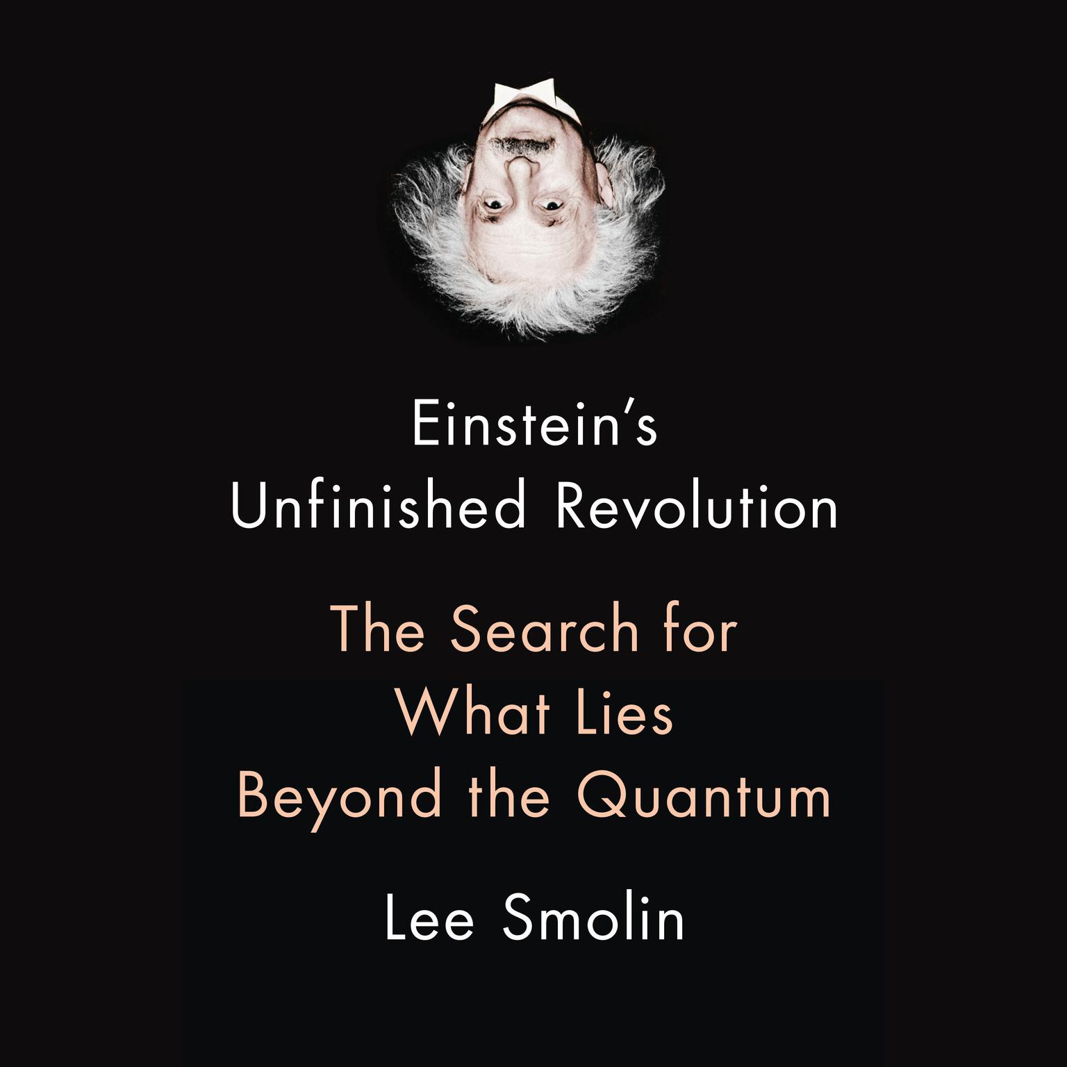 Einsteins Unfinished Revolution: The Search for What Lies Beyond the Quantum Audiobook, by Lee Smolin