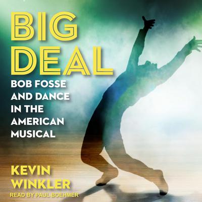Big Deal: Bob Fosse and Dance in the American Musical Audiobook, by Kevin Winkler