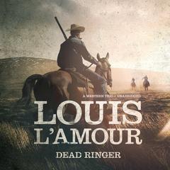 Dead Ringer: A Western Trio Audiobook, by Louis L’Amour